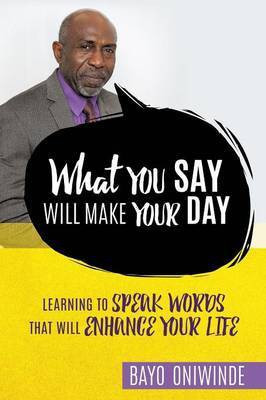 What You Say Will Make Your Day(English, Paperback, Oniwinde Bayo)