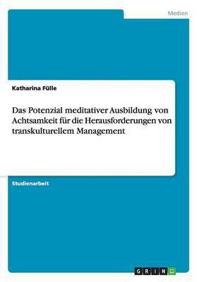 Das Potenzial meditativer Ausbildung von Achtsamkeit fur die Herausforderungen von transkulturellem Management(German, Paperback, Fulle Katharina)