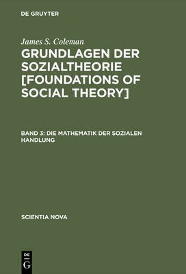 Grundlagen der Sozialtheorie [Foundations of Social Theory], Band 3, Die Mathematik der sozialen Handlung(German, Hardcover, Coleman James S)