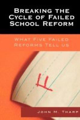 Breaking the Cycle of Failed School Reform(English, Paperback, Tharp John M.)