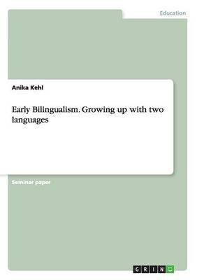Early Bilingualism. Growing up with two languages(English, Paperback, Kehl Anika)