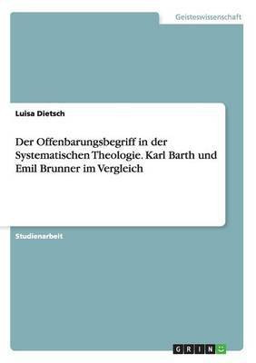 Der Offenbarungsbegriff in der Systematischen Theologie. Karl Barth und Emil Brunner im Vergleich(German, Paperback, Dietsch Luisa)