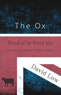 The Ox - Breeds of the British Isles (Domesticated Animals of the British Islands)(English, Paperback, Low David)