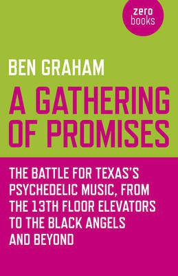 Gathering of Promises, A - The Battle for Texas`s Psychedelic Music, from The 13th Floor Elevators to The Black Angels and Beyond(English, Paperback, Graham Ben)