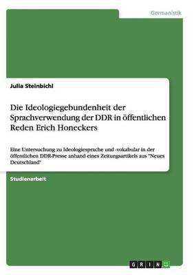 Die Ideologiegebundenheit der Sprachverwendung der DDR in oeffentlichen Reden Erich Honeckers(German, Paperback, Steinbichl Julia)