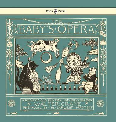 The Baby's Opera - A Book of Old Rhymes with New Dresses - Illustrated by Walter Crane(English, Hardcover, Crane Walter)