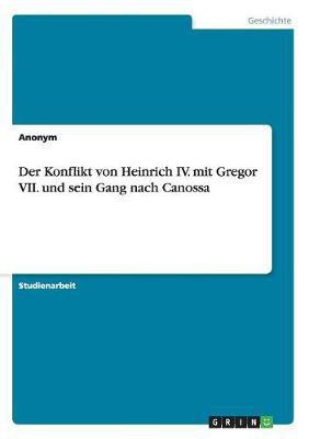 Der Konflikt von Heinrich IV. mit Gregor VII. und sein Gang nach Canossa(German, Paperback, Anonymous)