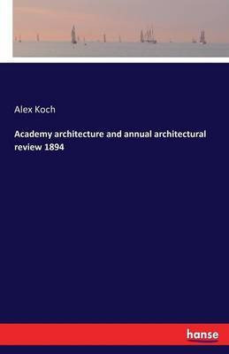 Academy architecture and annual architectural review 1894(English, Paperback, Koch Alex)