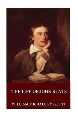The Life of John Keats(English, Paperback, Rossetti William Michael)