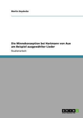 Die Minnekonzeption bei Hartmann von Aue am Beispiel ausgewahlter Lieder(German, Paperback, Heydecke Martin)