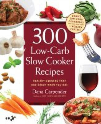 300 Low-Carb Slow Cooker Recipes(English, Paperback, Carpender Dana)