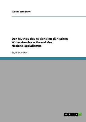 Der Mythos des nationalen daenischen Widerstandes waehrend des Nationalsozialismus(German, Paperback, Wedekind Susann)