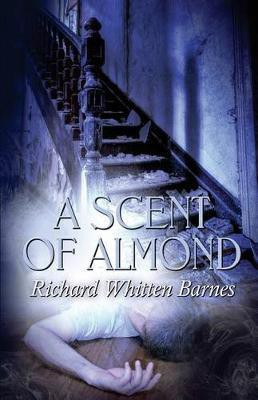 A Scent of Almond(English, Paperback, Barnes Richard Whitten)