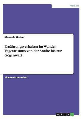 Ernaehrungsverhalten im Wandel. Vegetarismus von der Antike bis zur Gegenwart(German, Paperback, Gruber Manuela)