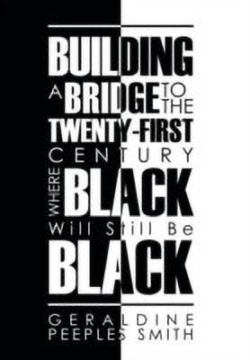 Building a Bridge to the Twenty-First Century Where Black Will Still Be Black(English, Hardcover, Smith Geraldine Peeples)