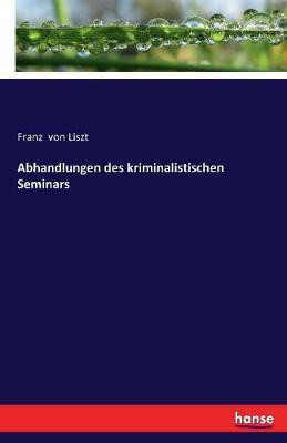 Abhandlungen des kriminalistischen Seminars(German, Paperback, Von Liszt Franz)
