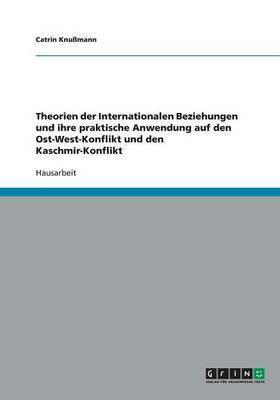 Theorien der Internationalen Beziehungen und ihre praktische Anwendung auf den Ost-West-Konflikt und den Kaschmir-Konflikt(German, Paperback, Knussmann Catrin)