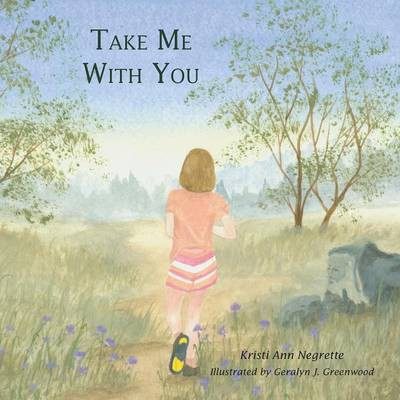 Take Me with You(English, Paperback, Negrette Kristi Ann)