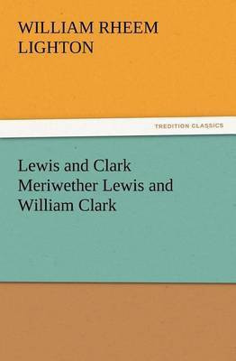 Lewis and Clark Meriwether Lewis and William Clark(English, Paperback, Lighton William R (William Rheem))