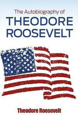 The Autobiography of Theodore Roosevelt(English, Hardcover, Roosevelt Theodore)