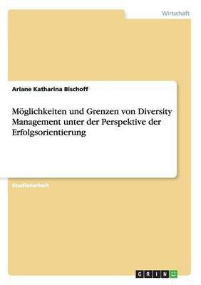 Moeglichkeiten und Grenzen von Diversity Management unter der Perspektive der Erfolgsorientierung(German, Paperback, Bischoff Ariane Katharina)