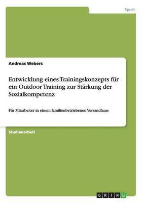 Entwicklung eines Trainingskonzepts fuer ein Outdoor Training zur Staerkung der Sozialkompetenz(German, Paperback, Webers Andreas)