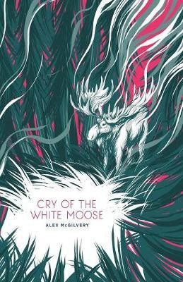 Cry of the White Moose(English, Paperback, McGilvery Alex)