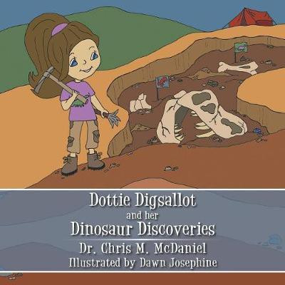 Dottie Digsallot and Her Dinosaur Discoveries(English, Paperback, McDaniel Chris Dr)