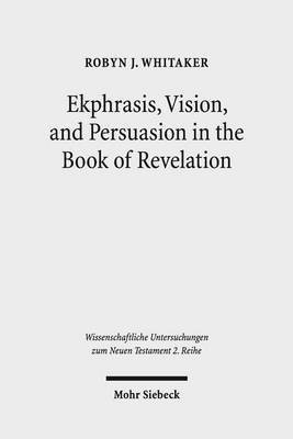 Ekphrasis, Vision, and Persuasion in the Book of Revelation(English, Paperback, Whitaker Robyn J.)