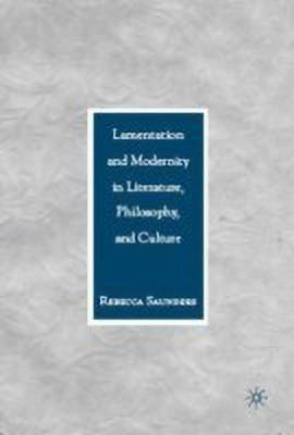 Lamentation and Modernity in Literature, Philosophy, and Culture(English, Hardcover, Saunders R.)