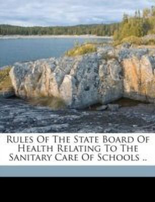 Rules of the State Board of Health Relating to the Sanitary Care of Schools ..(English, Paperback, unknown)