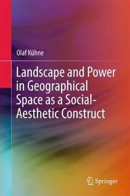 Landscape and Power in Geographical Space as a Social-Aesthetic Construct(English, Hardcover, Kuehne Olaf)