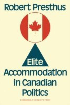 Elite Accommodation in Canadian Politics(English, Paperback, Presthus Robert)