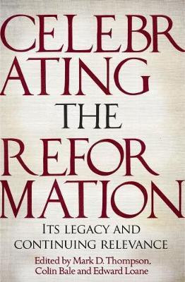 Celebrating the Reformation(English, Paperback, Bale Mark D. Thompson, Edward Loane, Colin)