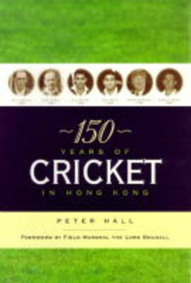 150 Years of Cricket in Hong Kong(English, Hardcover, Hall Peter Arthur)
