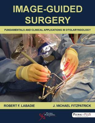 Image-Guided Surgery: Fundamentals and Clinical Applications in Otolaryngology(English, Hardcover, unknown)