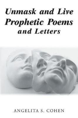 Unmask and Live Prophetic Poems and Letters(English, Paperback, Cohen Angelita S)