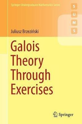 Galois Theory Through Exercises(English, Paperback, Brzezinski Juliusz)