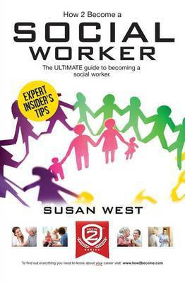 How to Become a Social Worker: The Comprehensive Career Guide to Becoming a Social Worker(English, Paperback, West Susan)