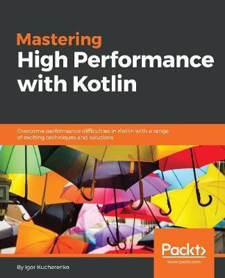 Mastering High Performance with Kotlin(English, Electronic book text, Kucherenko Igor)