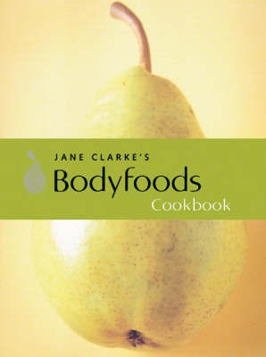 Jane Clarke's Bodyfoods Cookbook(English, Paperback, Clarke Jane)