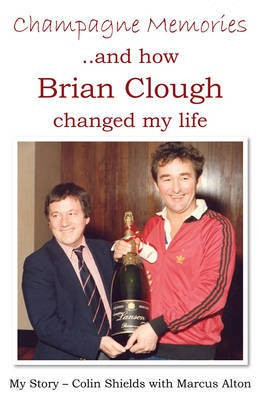 Champagne Memories: How Brian Clough Changed My Life(English, Paperback, Shields Colin)