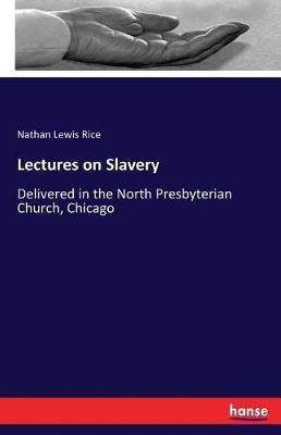 Lectures on Slavery(English, Paperback, Rice Nathan Lewis)