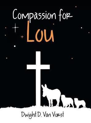 Compassion for Lou(English, Hardcover, Van Vorst Dwight D)