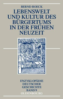 Lebenswelt Und Kultur Des Burgertums in Der Fruhen Neuzeit(German, Electronic book text, Roeck Bernd)