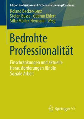 Bedrohte Professionalit T; Einschr Nkungen Und Aktuelle Herausforderungen Fr Die Soziale Arbeit(English, Electronic book text, unknown)