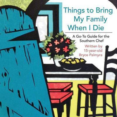 Things to Bring My Family When I Die; A Go-To Guide for the Southern Chef(English, Paperback, Palmyra Bryce)