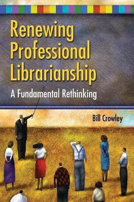 Renewing Professional Librarianship(English, Paperback, Crowley Bill)