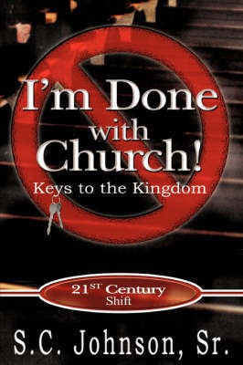 I'm Done with Church !---Keys to the Kingdom(English, Paperback, Johnson S C Sr)