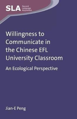 Willingness to Communicate in the Chinese EFL University Classroom(English, Electronic book text, Peng Jian-E)